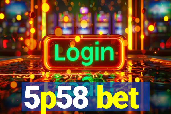 5p58 bet